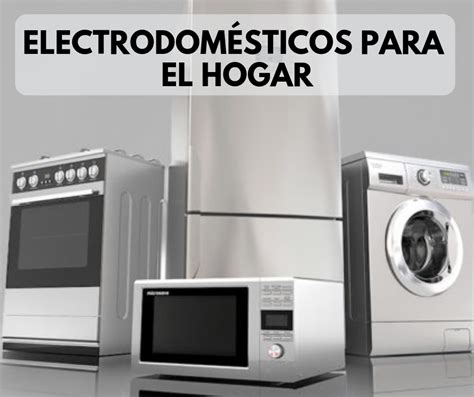 Descubre los electrodomésticos para tu hogar .